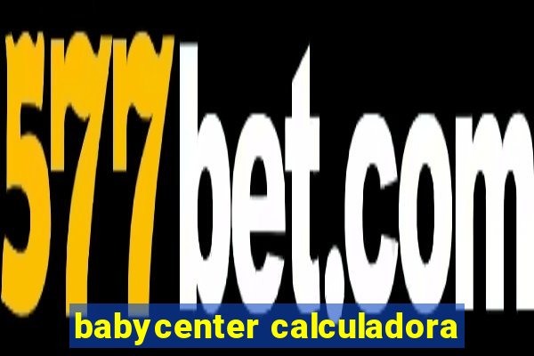 babycenter calculadora